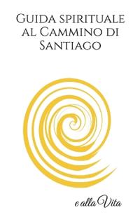 Guida spirituale al Cammino di Santiago