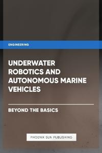 Underwater Robotics and Autonomous Marine Vehicles - Beyond the Basics