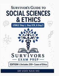 SURVIVOR'S GUIDE TO SOCIAL SCIENCES & ETHICS USMLE Step 1, Step 2CK, & Step 3 EDITION I