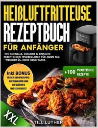 Heißluftfritteuse Rezeptbuch für Anfänger