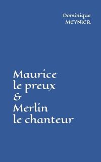 Maurice le preux et Merlin le chanteur