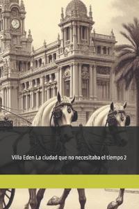 Villa Eden la ciudad que no necesitaba el tiempo 2