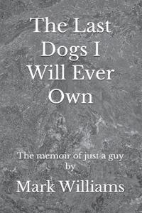 The Last Dogs I Will Ever Own