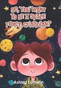 So, You Want To Be A Space Force Guardian?