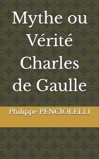 Mythe ou Vérité Charles de Gaulle