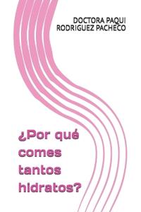 ¿Por qué comes tantos hidratos?