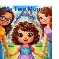 My Two Moms, My One Love