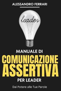 Manuale di Comunicazione Assertiva per Leader