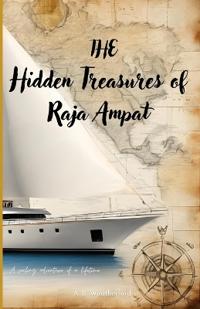 The Hidden Treasures of Raja Ampat