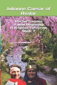 The Germanians A New Beginning A Brighter Tomorrow Book