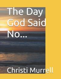 The Day God Said No...