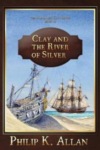 Clay and the River of Silver (The Alexander Clay Series Book 11)