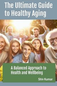 The Ultimate Guide to Healthy Aging