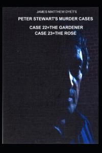 Peter Stewart's Murder Cases 22 the Gardener 23 the Rose