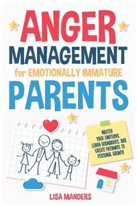 Anger Management for Emotionally Immature Parents