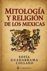 Mitología y religión de los mexicas