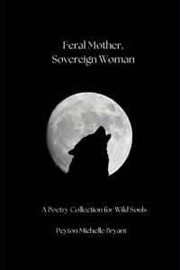 Feral Mother, Sovereign Woman
