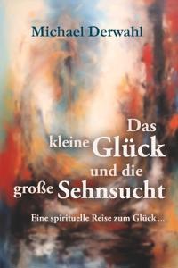 Das kleine Glück und die große Sehnsucht