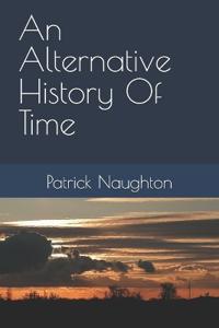 An Alternative History Of Time