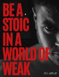 Be A Stoic in a World of Weak