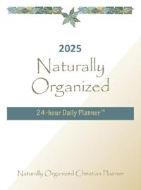 2025 Naturally Organized 24-hour Daily Planner(TM)