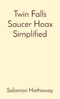 Twin Falls Saucer Hoax Simplified