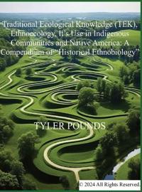 Bokomslag för "Traditional Ecological Knowledge (TEK), Ethnoecology, It's Use in Indigenous Communities and Native America"