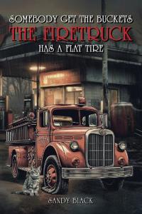 Bokomslag för "Somebody Get the Buckets. The Firetruck Has a Flat Tire"
