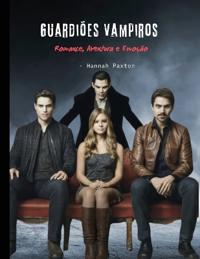 Guardiões Vampiros - Romance, Aventura e Emoção