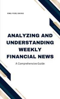 Analyzing and Understanding Weekly Financial News