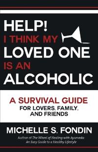 Help! I Think My Loved One Is an Alcoholic