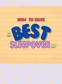 How To Have The Best Sleepover Ever