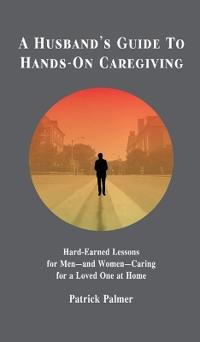 Bokomslag för "A Husband's Guide to Hands-On Caregiving"