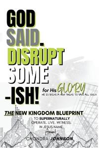 God Said. Disrupt Some-ISH! for His Glory