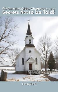 Bokomslag för "Old Churches, Older Churches and the Secrets Not to be Told!"
