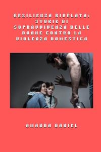 Resilienza rivelata - storie di sopravvivenza delle donne contro la violenza domestica