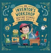 20 Inventor's Workshop Bedtime Stories For Kids Age 3 - 8