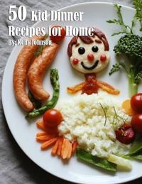 50 Kid Dinner Recipes for Home
