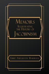 Memoirs Illustrating the History of Jacobinism