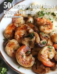 50 Easy Weeknight Dinner Recipes for Home