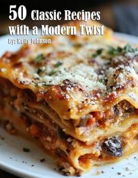 50 Classic Recipes with a Modern Twist