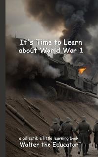 It's Time to Learn about World War 1