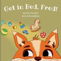 Get in Bed, Fred!