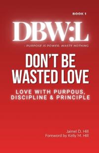 Don't Be Wasted Love