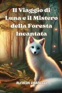 Bokomslag för "Il Viaggio di Luna e il Mistero della Foresta Incantata"