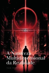 The Multidimensional Nature of Reality / A Natureza Multidimensional da Realidade