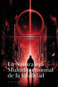 The Multidimensional Nature of Reality / La Naturaleza Multidimensional de la Realidad
