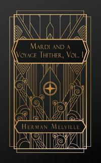 Mardi and A Voyage Thither, Vol. I