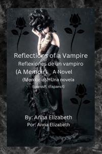 Reflections of a Vampire Reflexiones de un vampiro (A Memoir) A Novel (Memorias) Una novela Spanish (Español)