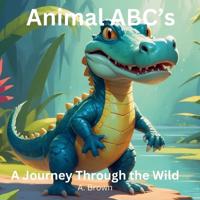 Animal ABC's A Journey Through The Wild